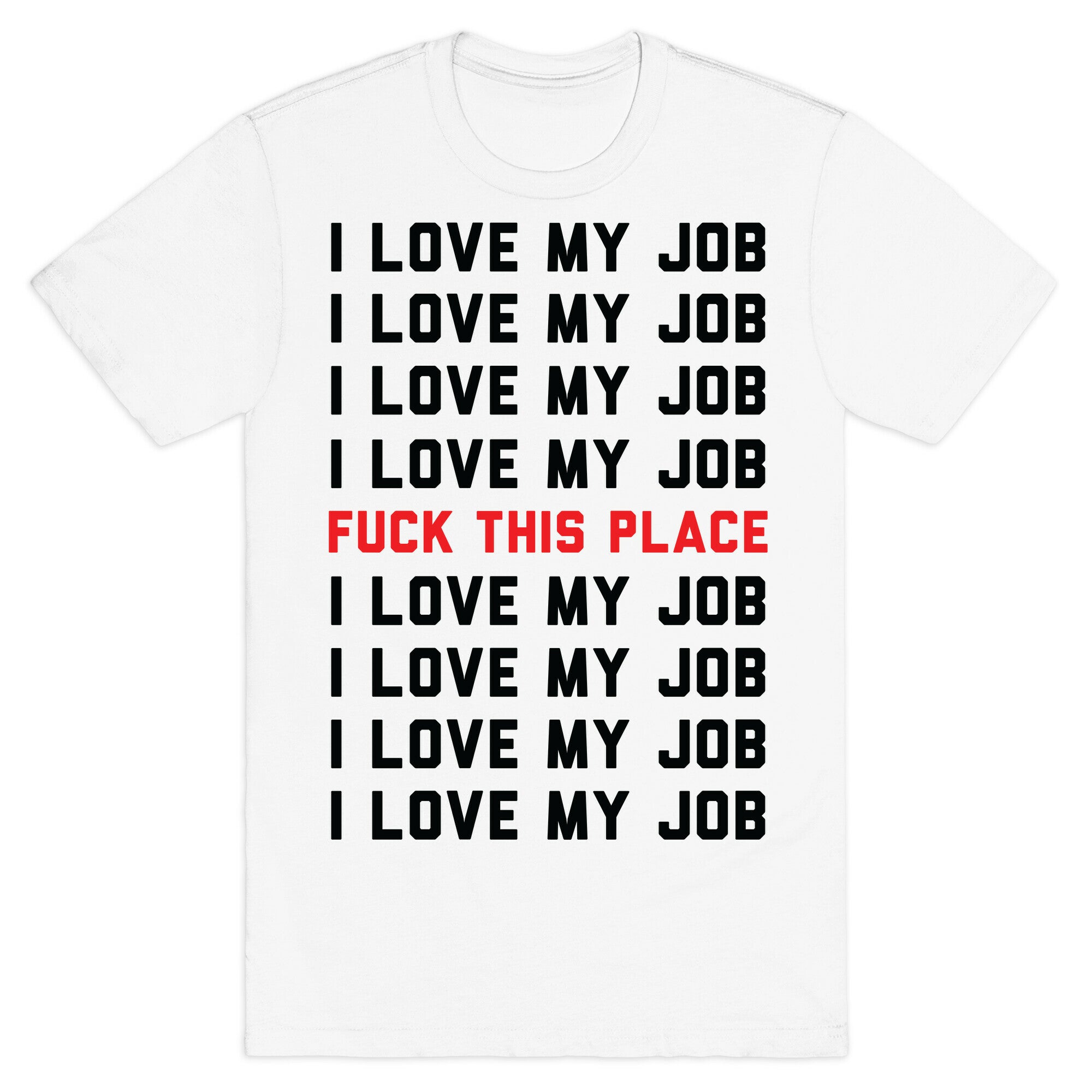 I Love My Job Fuck This Place T-Shirt